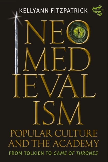 Neomedievalism, Popular Culture, and the Academy : From Tolkien to Game of Thrones, Hardback Book
