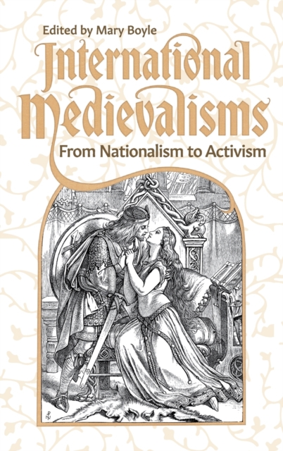 International Medievalisms : From Nationalism to Activism, Hardback Book