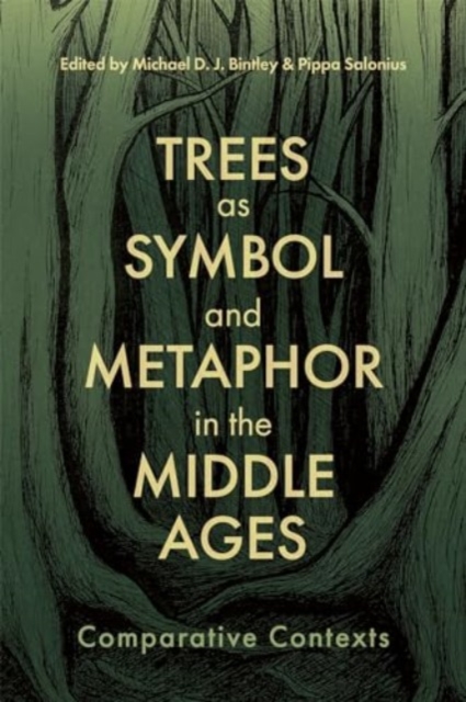 Trees as Symbol and Metaphor in the Middle Ages : Comparative Contexts, Hardback Book
