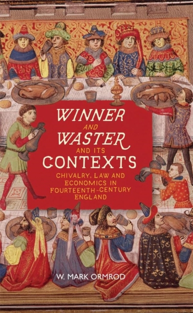 Winner and Waster and its Contexts : Chivalry, Law and Economics in Fourteenth-Century England, Paperback / softback Book