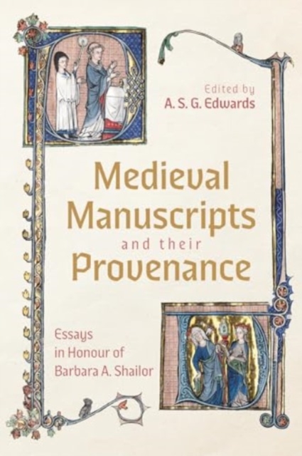 Medieval Manuscripts and their Provenance : Essays in Honour of Barbara A. Shailor, Hardback Book