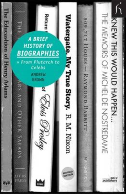 A Brief History of Biographies : From Plutarch to Celebs, Paperback / softback Book
