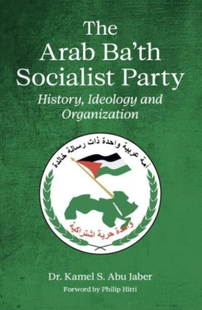 The Arab Ba'th Socialist Party : History, Ideology and Organization, Paperback / softback Book
