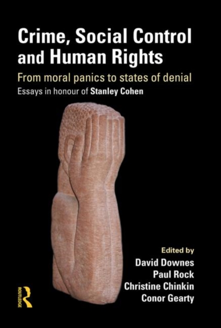 Crime, Social Control and Human Rights : From Moral Panics to States of Denial, Essays in Honour of Stanley Cohen, Hardback Book