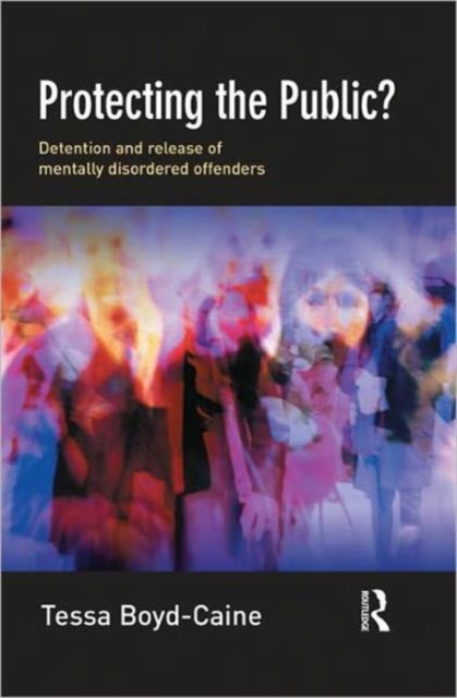 Protecting the Public? : Executive Discretion and the Release of Mentally Disordered Offenders, Hardback Book