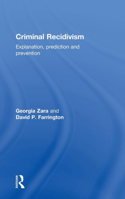 Criminal Recidivism : Explanation, prediction and prevention, Hardback Book
