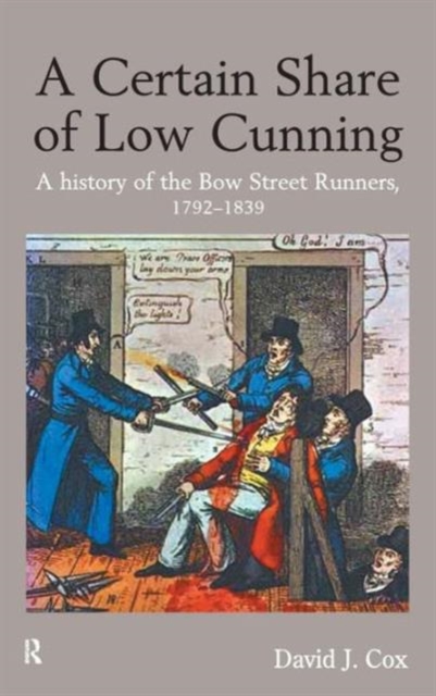 A Certain Share of Low Cunning : A History of the Bow Street Runners, 1792-1839, Hardback Book