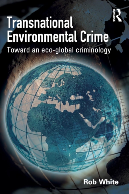 Transnational Environmental Crime : Toward an Eco-global Criminology, Paperback / softback Book