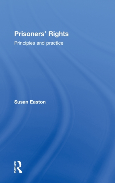 Prisoners' Rights : Principles and Practice, Hardback Book