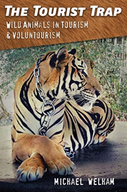 The Tourist Trap : Wild Animals in Tourism and Voluntourism, Paperback / softback Book