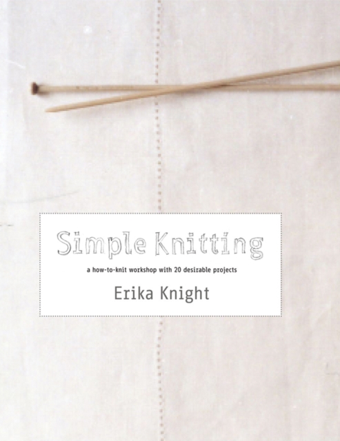 Simple Knitting : A How-to-Knit Workshop with 20 Desirable Projects, Paperback / softback Book