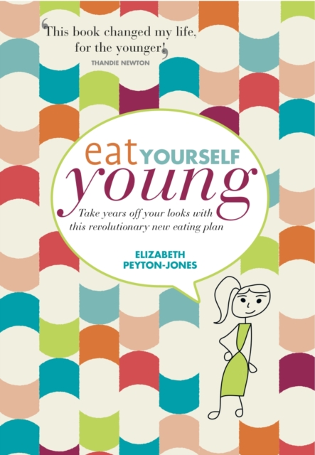 Eat Yourself Young : Take Years off Your Looks with This Revolutionary New Eating Plan, Paperback / softback Book