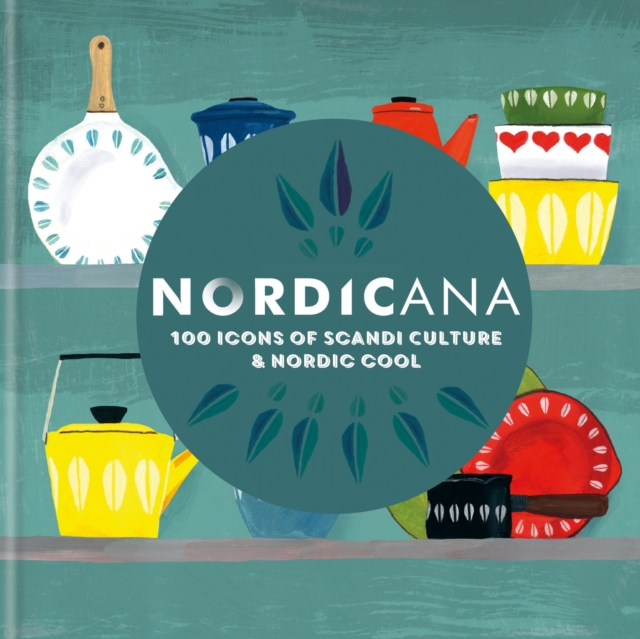 Nordicana : 100 Icons of Scandi Culture & Nordic Cool, EPUB eBook