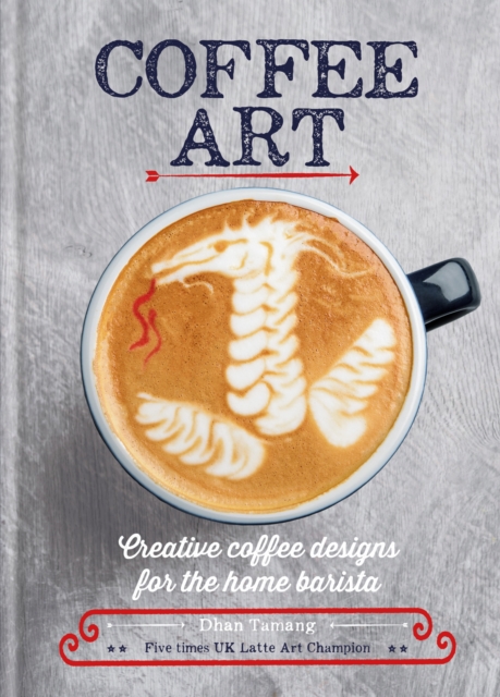Coffee Art : Creative Coffee Designs for the Home Barista, EPUB eBook