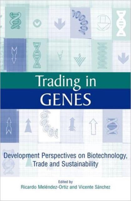Trading in Genes : Development Perspectives on Biotechnology, Trade and Sustainability, Hardback Book