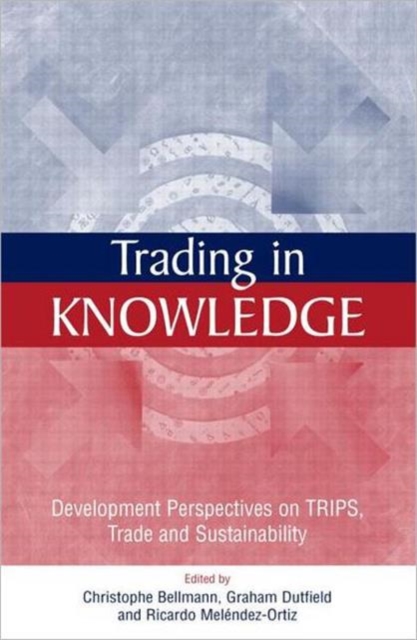 Trading in Knowledge : Development Perspectives on TRIPS, Trade and Sustainability, Hardback Book