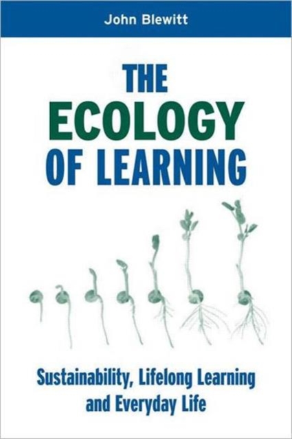 The Ecology of Learning : Sustainability, Lifelong Learning and Everyday Life, Paperback / softback Book