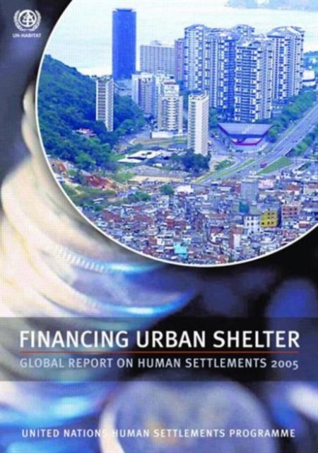 Financing Urban Shelter : Global Report on Human Settlements 2005, Paperback / softback Book