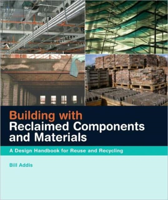 Building with Reclaimed Components and Materials : A Design Handbook for Reuse and Recycling, Hardback Book