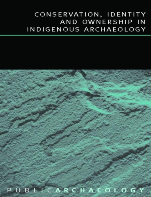Conservation, Identity and Ownership in Indigenous Archaeology, Paperback / softback Book