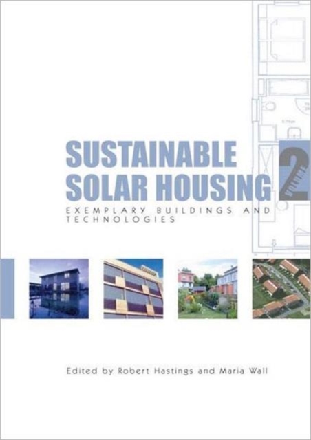 Sustainable Solar Housing : Volume 2 - Exemplary Buildings and Technologies, Hardback Book