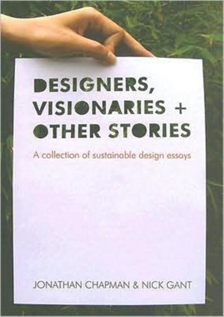 Designers Visionaries and Other Stories : A Collection of Sustainable Design Essays, Hardback Book