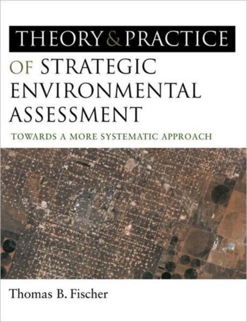 The Theory and Practice of Strategic Environmental Assessment : Towards a More Systematic Approach, Paperback / softback Book