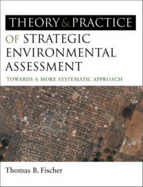 The Theory and Practice of Strategic Environmental Assessment : Towards a More Systematic Approach, Hardback Book