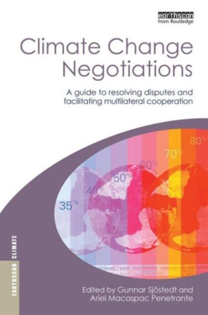 Climate Change Negotiations : A Guide to Resolving Disputes and Facilitating Multilateral Cooperation, Hardback Book