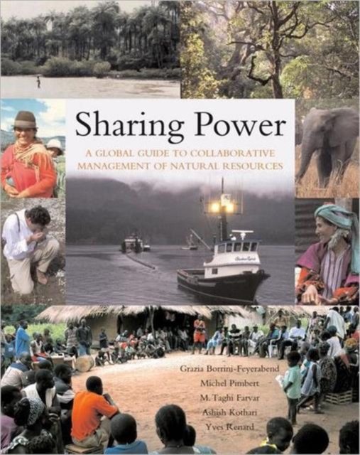 Sharing Power : A Global Guide to Collaborative Management of Natural Resources, Paperback / softback Book