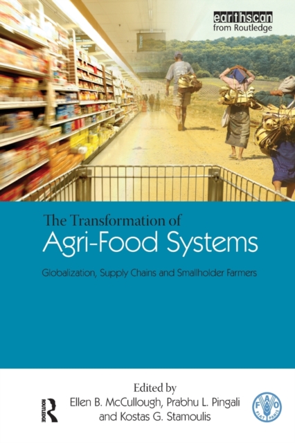 The Transformation of Agri-Food Systems : Globalization, Supply Chains and Smallholder Farmers, Paperback / softback Book