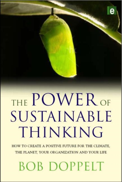 The Power of Sustainable Thinking : How to Create a Positive Future for the Climate, the Planet, Your Organization and Your Life, Hardback Book
