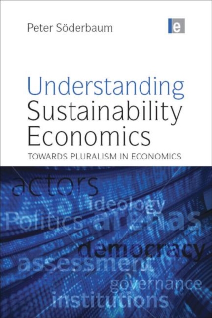 Understanding Sustainability Economics : Towards Pluralism in Economics, Paperback / softback Book