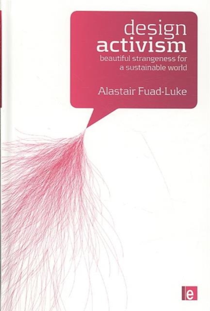 Design Activism : Beautiful Strangeness for a Sustainable World, Hardback Book