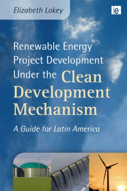 Renewable Energy Project Development Under the Clean Development Mechanism : A Guide for Latin America, Hardback Book