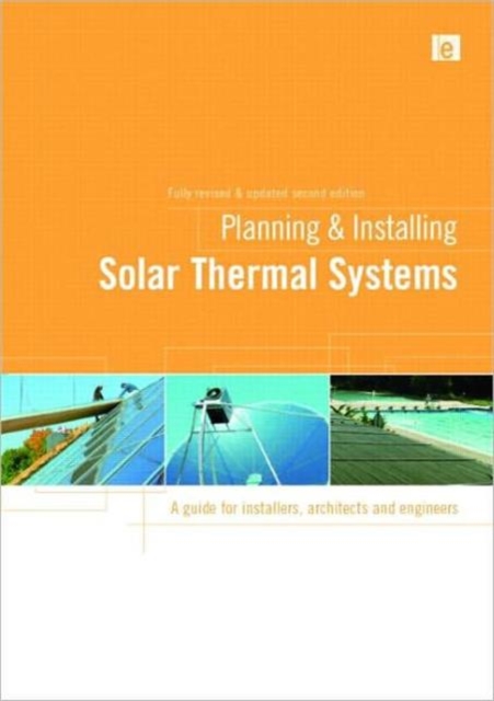 Planning and Installing Solar Thermal Systems : A Guide for Installers, Architects and Engineers, Paperback / softback Book