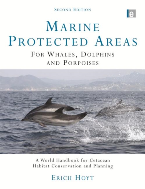Marine Protected Areas for Whales, Dolphins and Porpoises : A World Handbook for Cetacean Habitat Conservation and Planning, Hardback Book