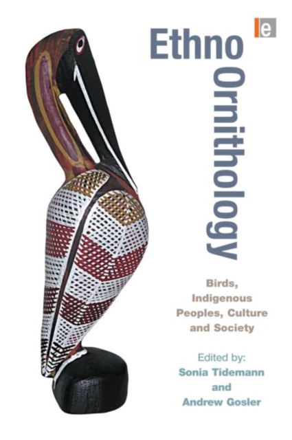 Ethno-ornithology : Birds, Indigenous Peoples, Culture and Society, Hardback Book