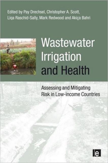 Wastewater Irrigation and Health : Assessing and Mitigating Risk in Low-income Countries, Paperback / softback Book