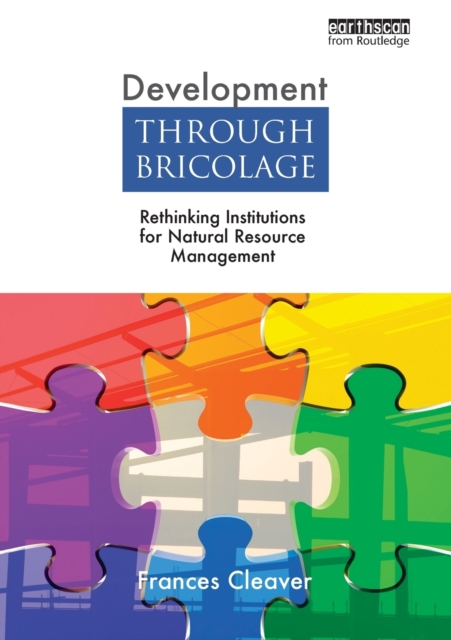 Development Through Bricolage : Rethinking Institutions for Natural Resource Management, Paperback / softback Book