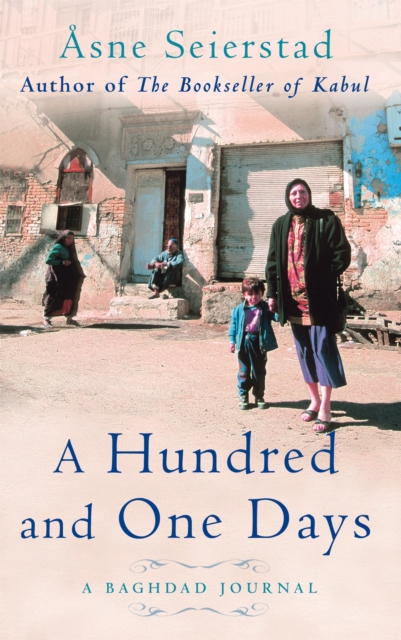 A Hundred And One Days : A Baghdad Journal - from the bestselling author of The Bookseller of Kabul, Paperback / softback Book