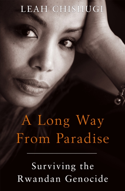 A Long Way From Paradise : Surviving the Rwandan Genocide, Paperback / softback Book