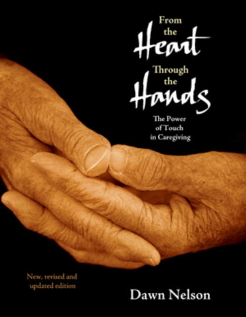 From the Heart Through the Hands : The Power of Touch in Caregiving, Paperback / softback Book