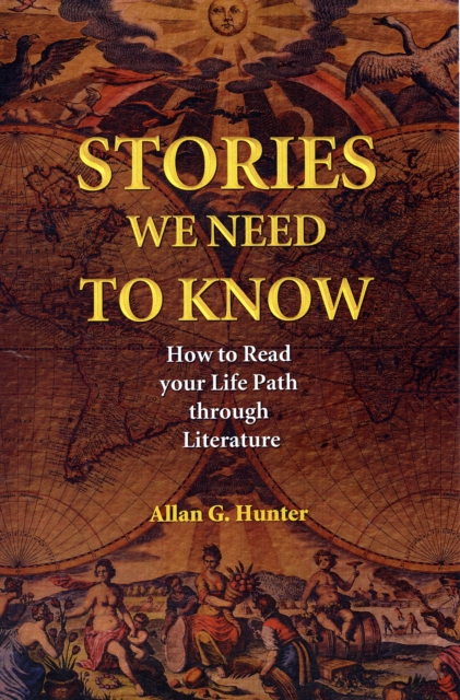 Stories We Need to Know : How to Read Your Life Path Through Literature, Paperback / softback Book
