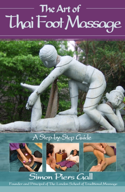 The Art of Thai Foot Massage : A Step-by-step Guide, Paperback Book
