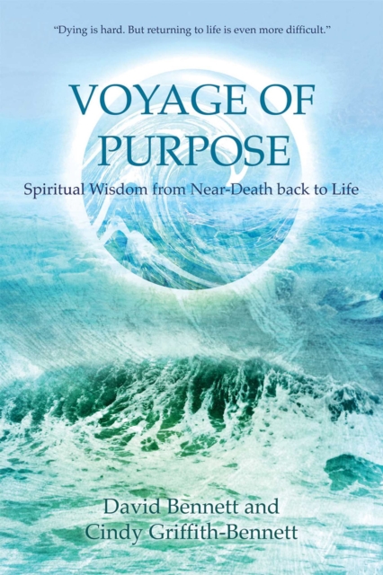 Voyage of Purpose : Spiritual Wisdom from Near-Death back to Life, EPUB eBook