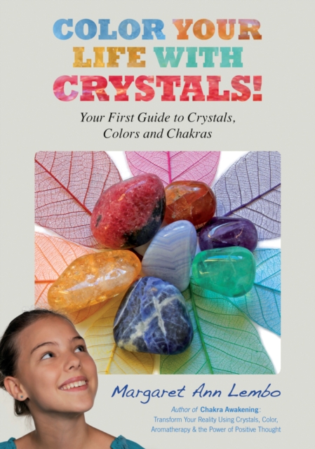 Color Your Life with Crystals : Your First Guide to Crystals, Colors and Chakras, Paperback / softback Book