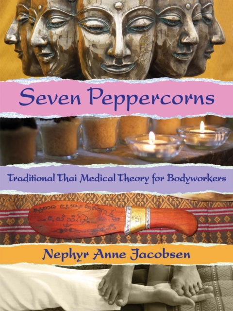 Seven Peppercorns : Traditional Thai Medical Theory For Bodyworkers, Paperback / softback Book