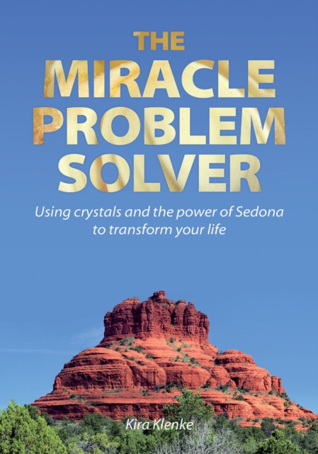 The Miracle Problem Solver : Using Crystals and the power of Sedona to transform your life, Paperback / softback Book