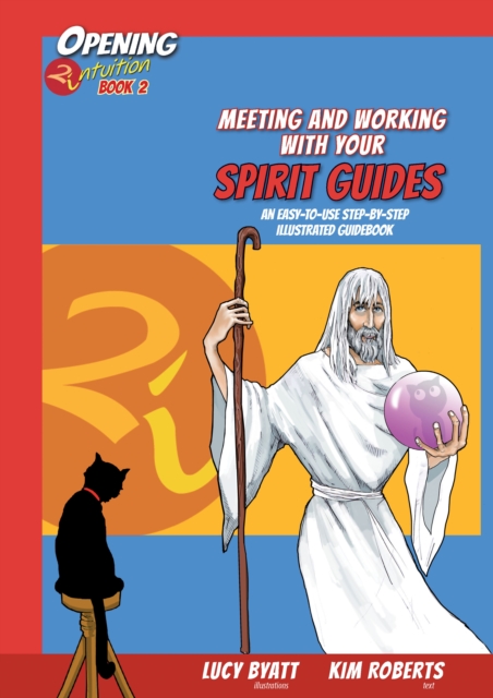 Meeting and Working with Your Spirit Gudes : An Easy-to-Use, Step-by-Step, Illustrated Guidebook Opening2intuition Book 2, Paperback / softback Book